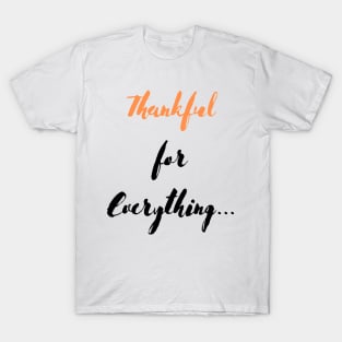 Thankful for Everything... T-Shirt